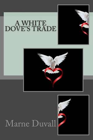 A White Dove's Trade de Marne Duvall