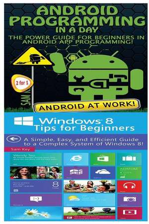 Android Programming in a Day! & Windows 8 Tips for Beginners de Sam Key