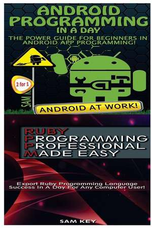 Android Programming in a Day! & Ruby Programming Professional Made Easy de Sam Key