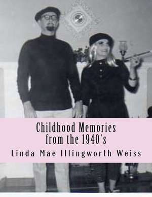 Childhood Memories from the 1940's de Linda Mae Weiss -. Illlingworth