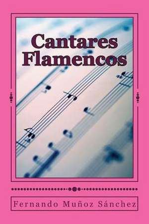 Cantares Flamencos de Fernando Munoz Sanchez