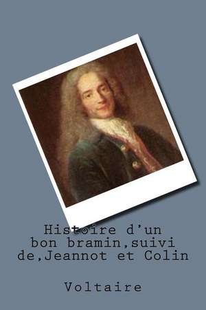 Histoire D'Un Bon Bramin, Suivi de, Jeannot Et Colin de M. Voltaire