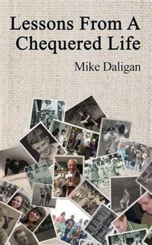 Lessons From A Chequered Life de Mike Daligan