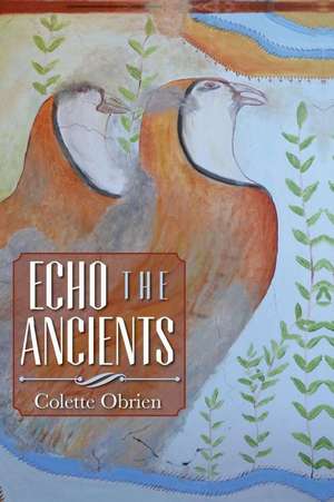 Echo the Ancients de Colette Obrien