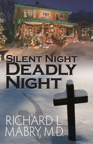 Silent Night, Deadly Night de Richard L. Mabry M. D.