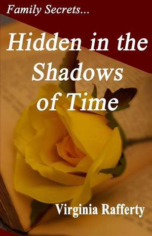 Family Secrets...Hidden in the Shadows of Time de Virginia Rafferty