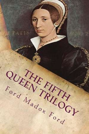 The Fifth Queen Trilogy de Ford Madox Ford