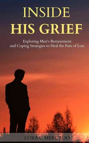 Inside His Grief de Lora C. Mercado