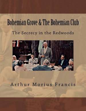 Bohemian Grove & the Bohemian Club de Arthur Morius Francis