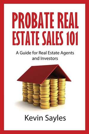 Probate Real Estate Sales 101 de Kevin Sayles