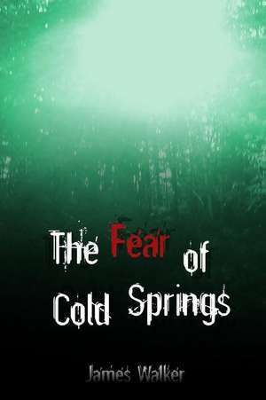 The Fear of Cold Springs de James Walker