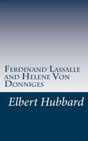 Ferdinand Lassalle and Helene Von Donniges de Elbert Hubbard