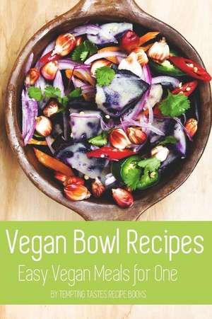 Vegan Bowl Recipes de Tempting Tastes Recipe Books