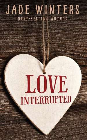 Love Interrupted de Jade Winters