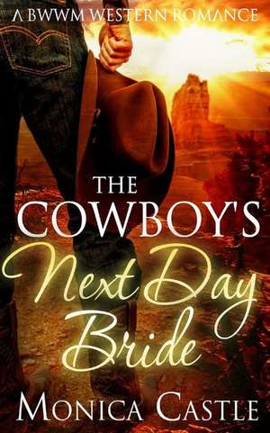 The Cowboy's Next Day Bride de Monica Castle