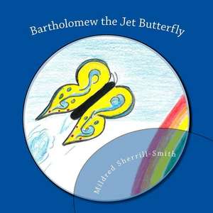 Bartholomew the Jet Butterfly de Mildred Sherrill-Smith