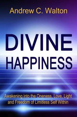 Divine Happiness de Walton, Andrew C.