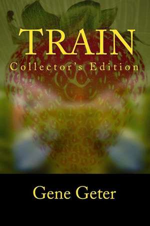 Train (Collector's Edition) de Gene Geter