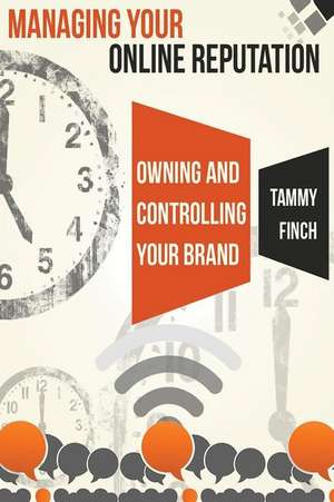 Managing Your Online Reputation de Tammy L. Finch