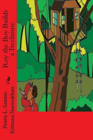 Roy the Boy Builds a Treehouse de Penny L. Samms