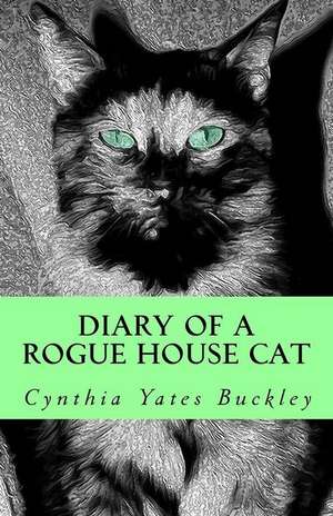 Diary of a Rogue House Cat de Cynthia Yates Buckley