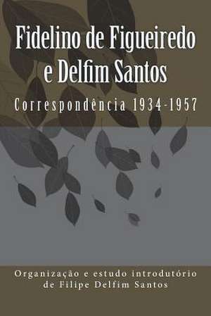 Fidelino de Figueiredo E Delfim Santos de Filipe Delfim Santos