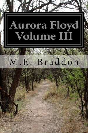 Aurora Floyd Volume III de M. E. Braddon