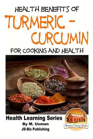 Health Benefits of Turmeric - Curcumin for Cooking and Health de M. Usman