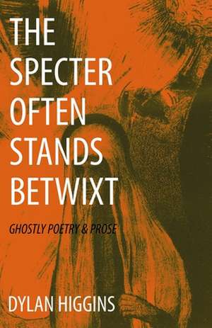 The Specter Often Stands Betwixt de Dylan Higgins