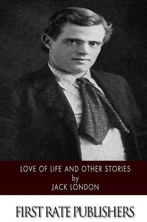 Love of Life and Other Stories de Jack London