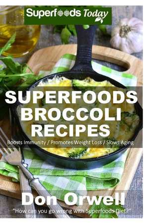 Superfoods Broccoli Recipes de Don Orwell