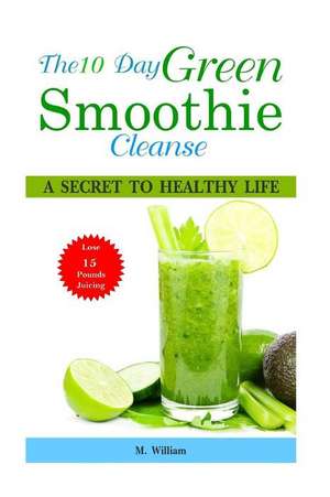 The 10 Day Green Smoothie Cleanse de William, M.