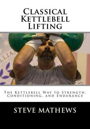 Classical Kettlebell Lifting de Steve Mathews