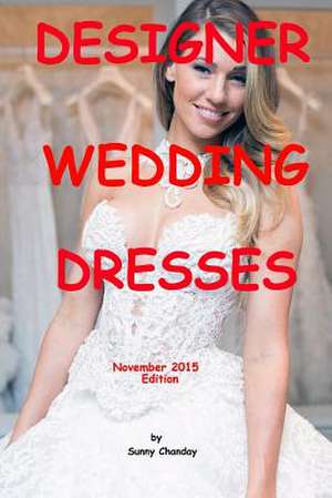 Designer Wedding Dresses November 2015 Edition de Sunny Chanday