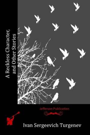 A Reckless Character, and Other Stories de Ivan Sergeevich Turgenev