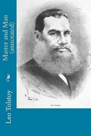 Master and Man (Annotated) de Leo Nikolayevich Tolstoy