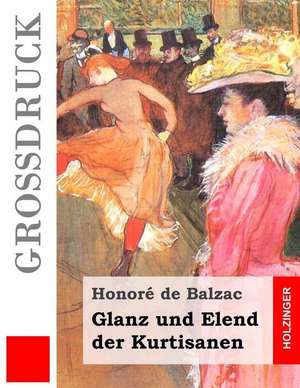 Glanz Und Elend Der Kurtisanen (Grossdruck) de Honore De Balzac