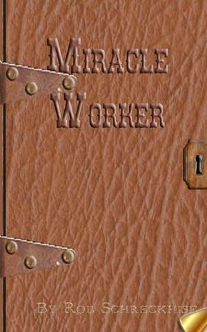 Miracle Worker de MR Rob Schreckhise