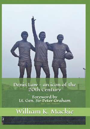 Denis Law - An Icon of the 20th Century de William K. MacKie