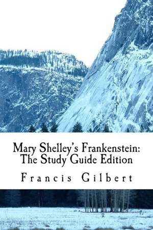 Mary Shelley's Frankenstein de Dr Francis Gilbert