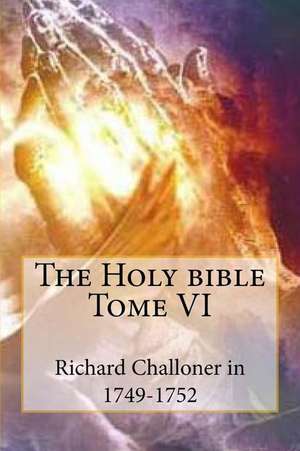 The Holy Bible Tome VI de Mgr Richard Challoner in 1749-1752