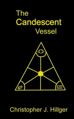 The Candescent Vessel de Christopher J. Hillger