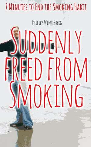 Suddenly Freed from Smoking de Philipp Winterberg