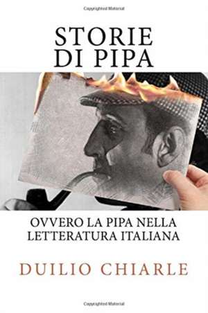 Storie Di Pipa Ovvero La Pipa Nella Letteratura Italiana de Duilio Chiarle