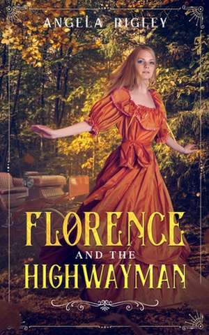 Florence and the Highwayman de Angela Rigley