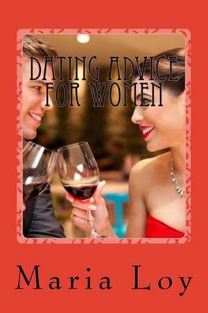 Dating Advice for Women de Maria Loy