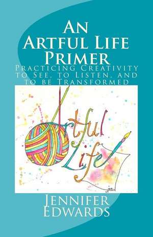 An Artful Life Primer de Jennifer P. Edwards