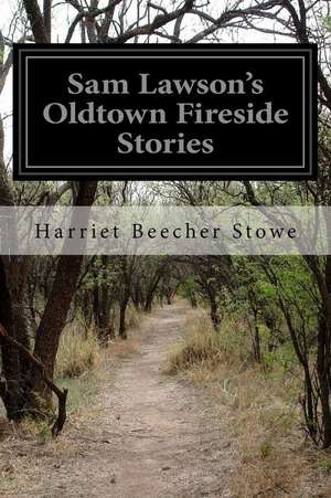 Sam Lawson's Oldtown Fireside Stories de Harriet Beecher Stowe