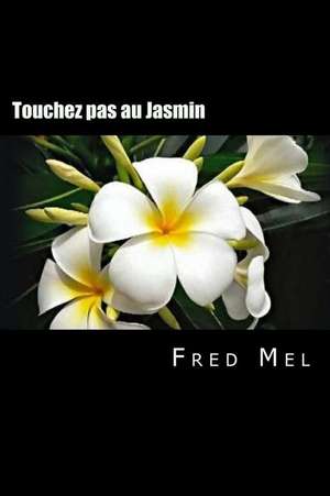 Touchez Pas Au Jasmin de Fred Mel