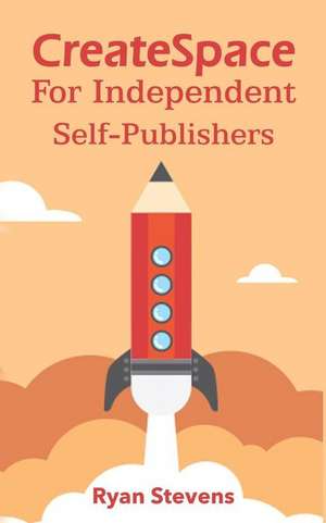 Createspace for Independent Self-Publishers de Ryan Stevens